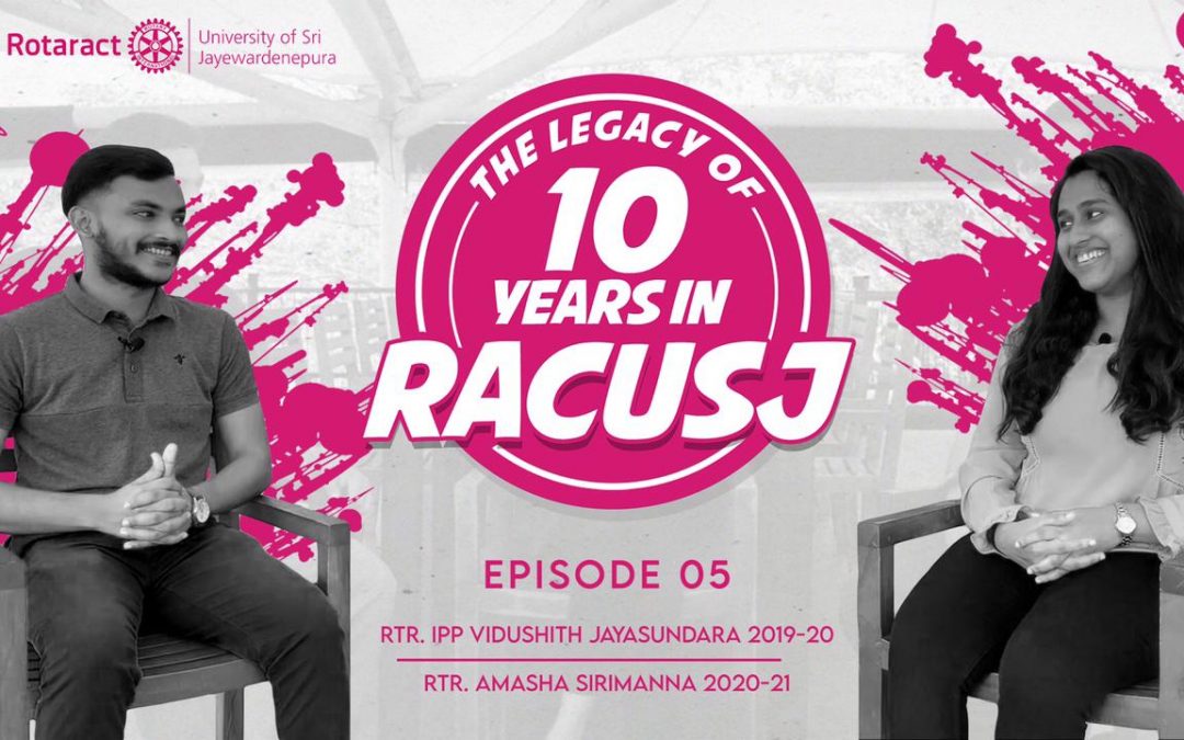 THE LEGACY OF 10 YEARS IN RACUSJ with Rtr. IPP Vidushith Jayasundara and Rtr. Amasha Sirimanna