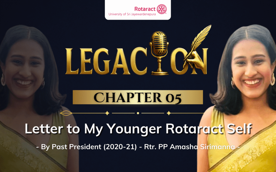 Chapter 05 – Letter to My Younger Rotaract Self By Rtr. PP Amasha Sirimanna
