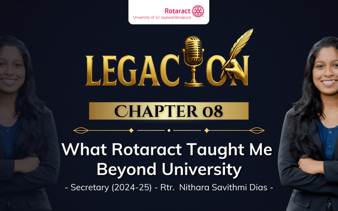 Chapter 08 – What Rotaract Taught Me Beyond University By Rtr. Nithara Savithmi Dias