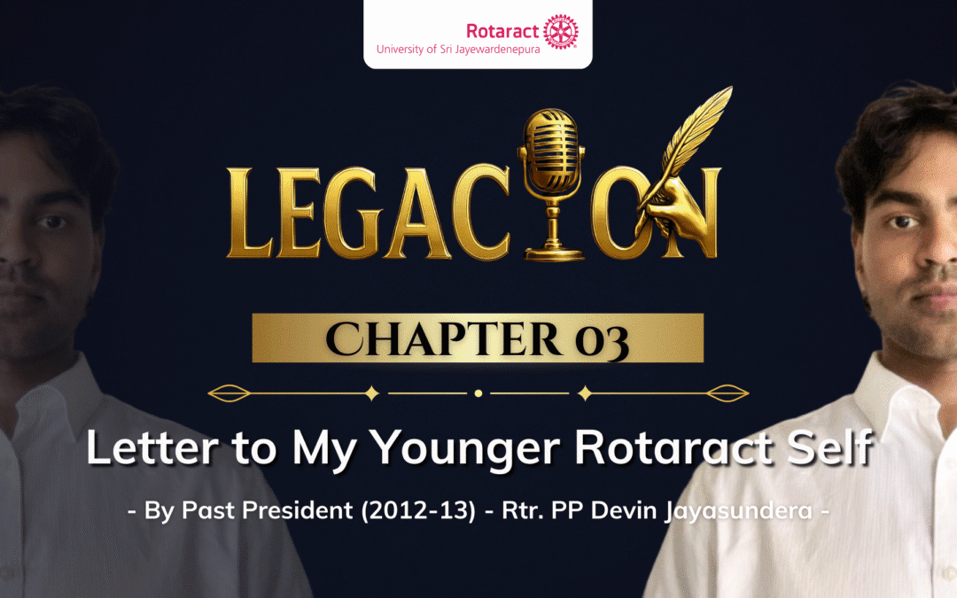 Chapter 03 – Letter to My Younger Rotaract Self By Rtr. PP Devin Jayasundera